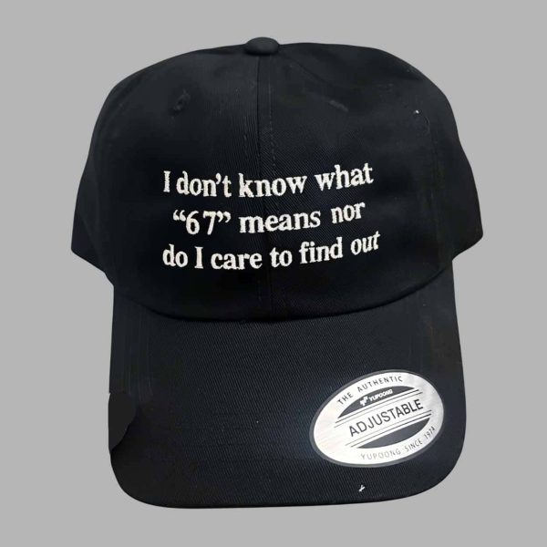 I Don’t Know What 67 Means Nor Do I Care To Find Out Hat