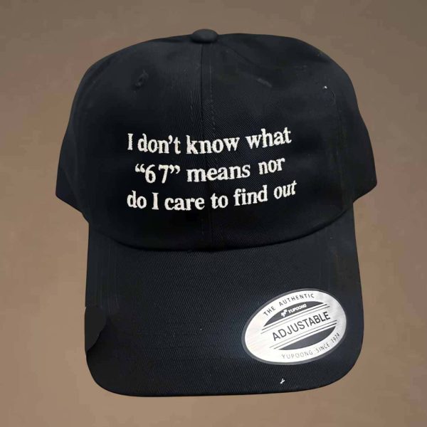 I Don’t Know What 67 Means Nor Do I Care To Find Out Hat