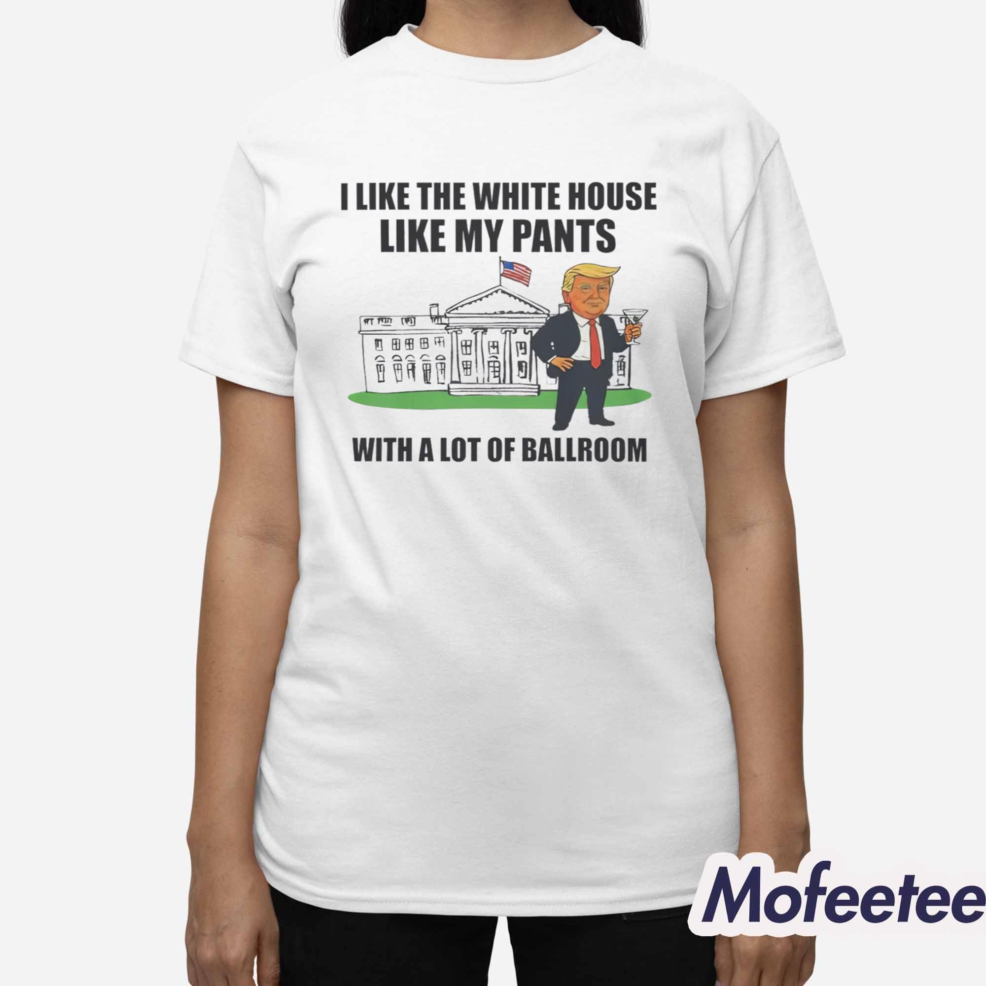 I Like The White House With My Pants Shirt I Like The White House With My Pants Shirt