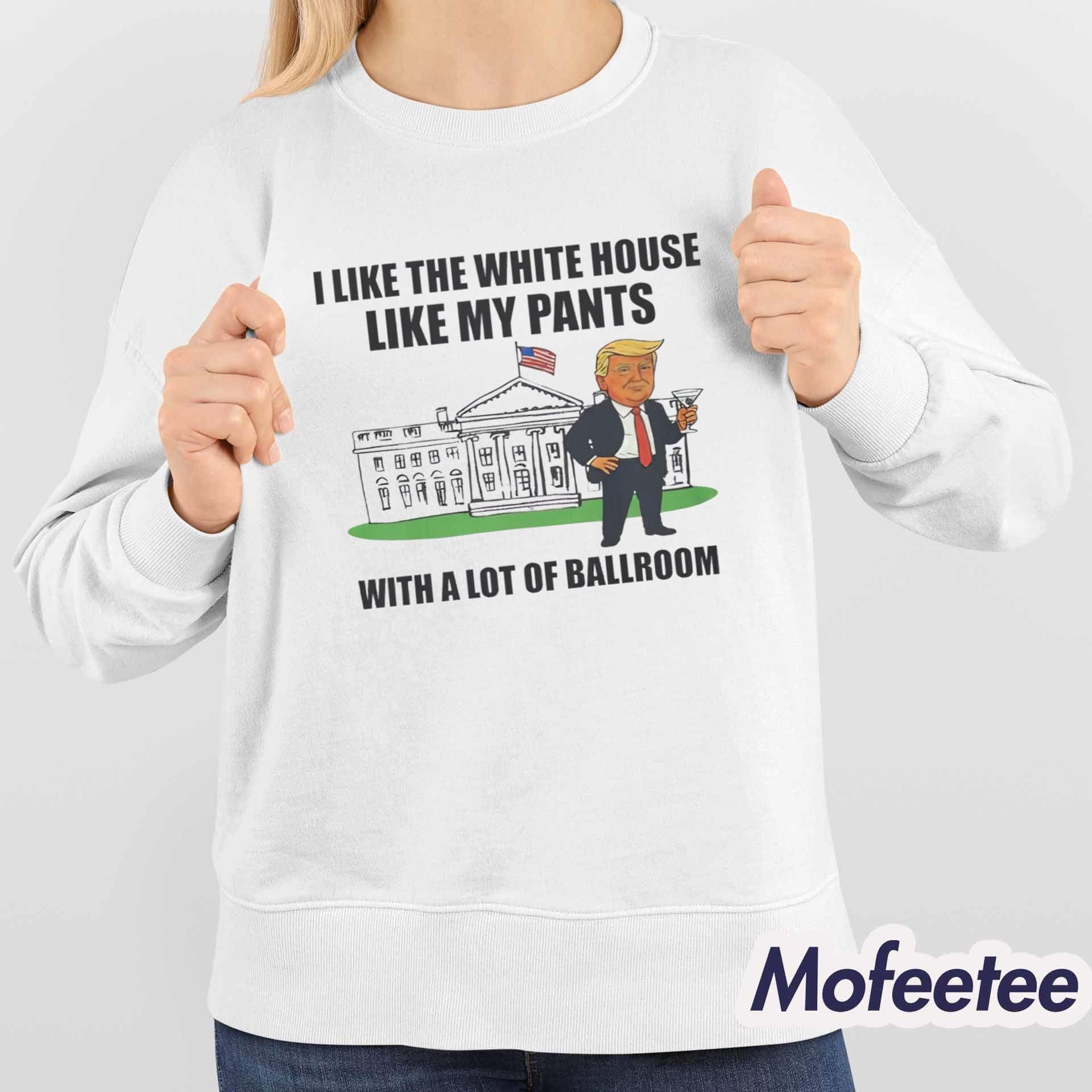 I Like The White House With My Pants Shirt I Like The White House With My Pants Shirt