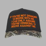 If You're Not Drinking 13 Beers With Me Cap