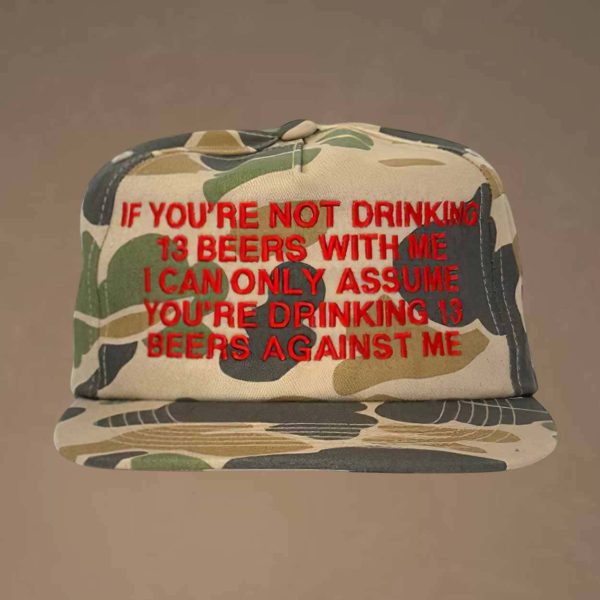 If You’re Not Drinking 13 Beers With Me Cap Hat