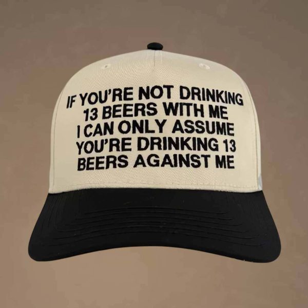 If You’re Not Drinking 13 Beers With Me Hat Cap