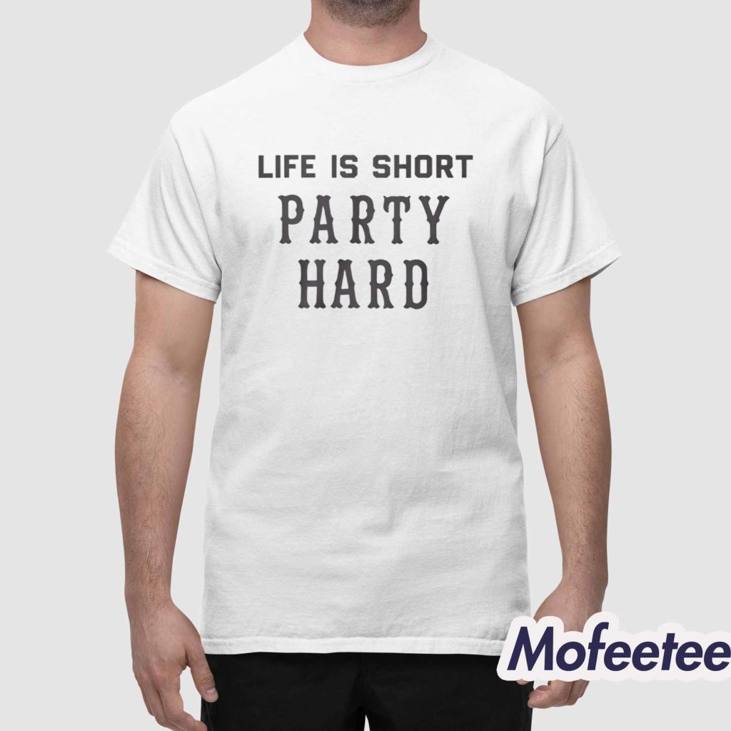 Life Is Short Party Hard Shirt 1 Life Is Short Party Hard Shirt 1