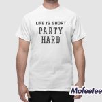 Life Is Short Party Hard Shirt