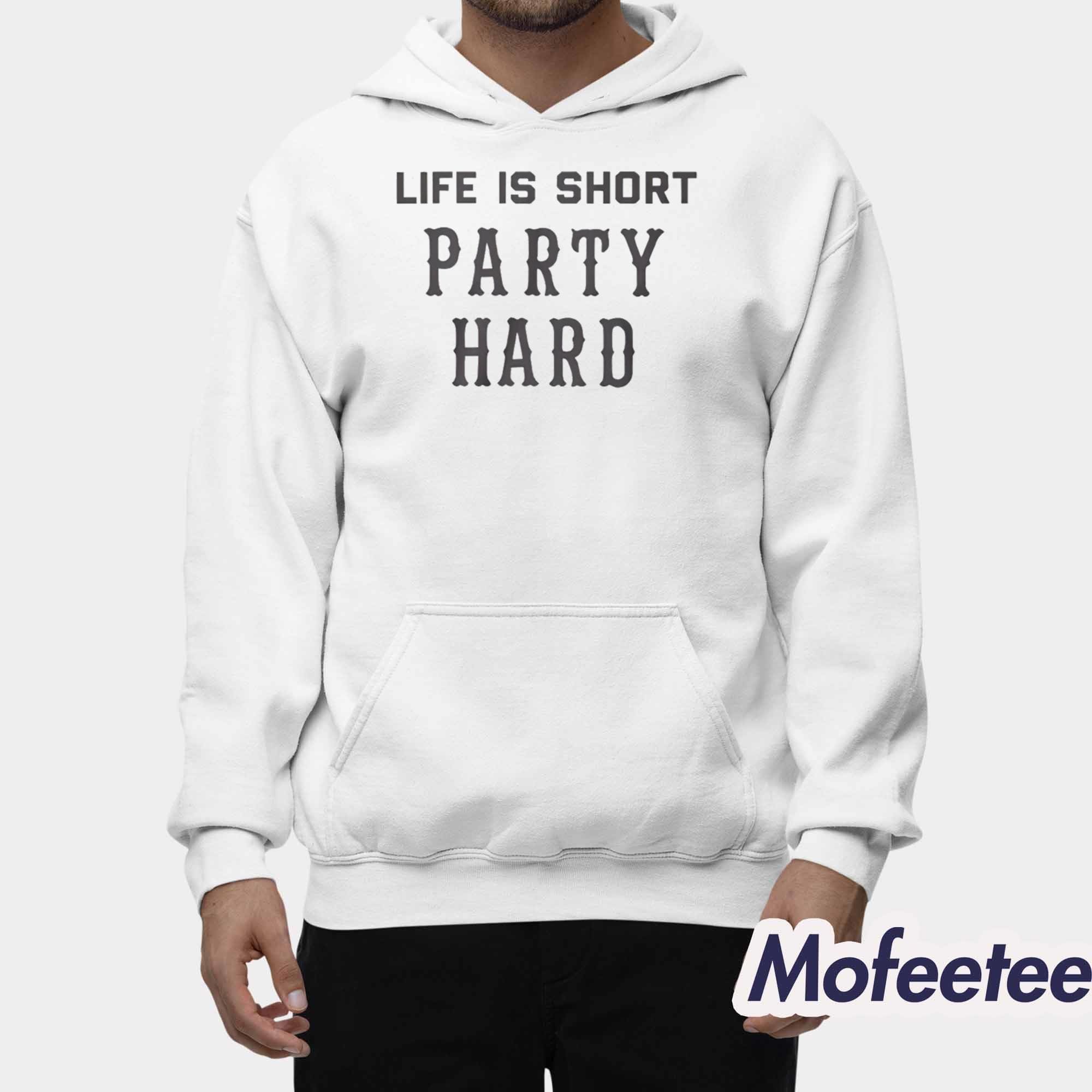 Life Is Short Party Hard Shirt Life Is Short Party Hard Shirt