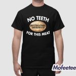 No Teeth Destination Smokehouse For This Meat Shirt