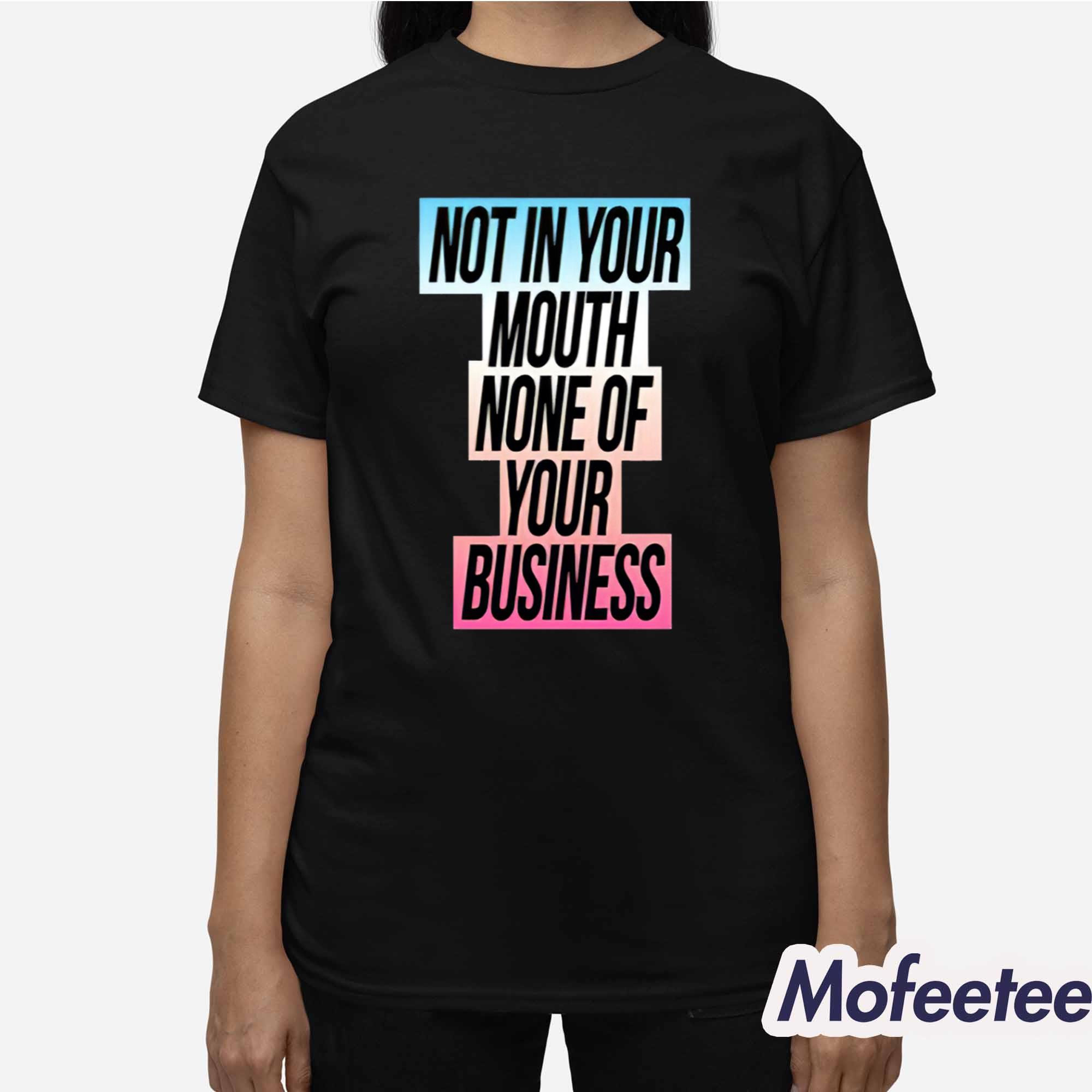 Not In Your Mouth None Of Your Business Trans Flag Shirt Not In Your Mouth None Of Your Business Trans Flag Shirt