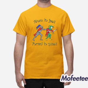Born To Jest Forced To Quest Shirt 1