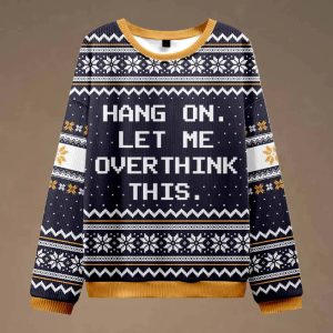 Hang on Let Me Overthink This Ugly Christmas Sweater 1 Hang on Let Me Overthink This Ugly Christmas Sweater 2