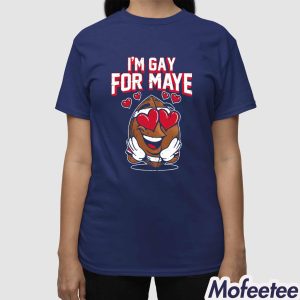 I’m Gay For Maye Shirt 2 I'm Gay For Maye Shirt 3