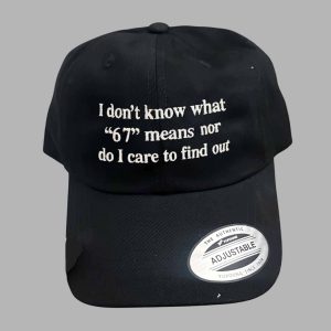 I Don’t Know What 67 Means Nor Do I Care To Find Out Hat