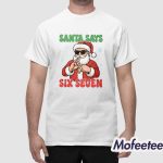 Santa Says Six Seven Shirt