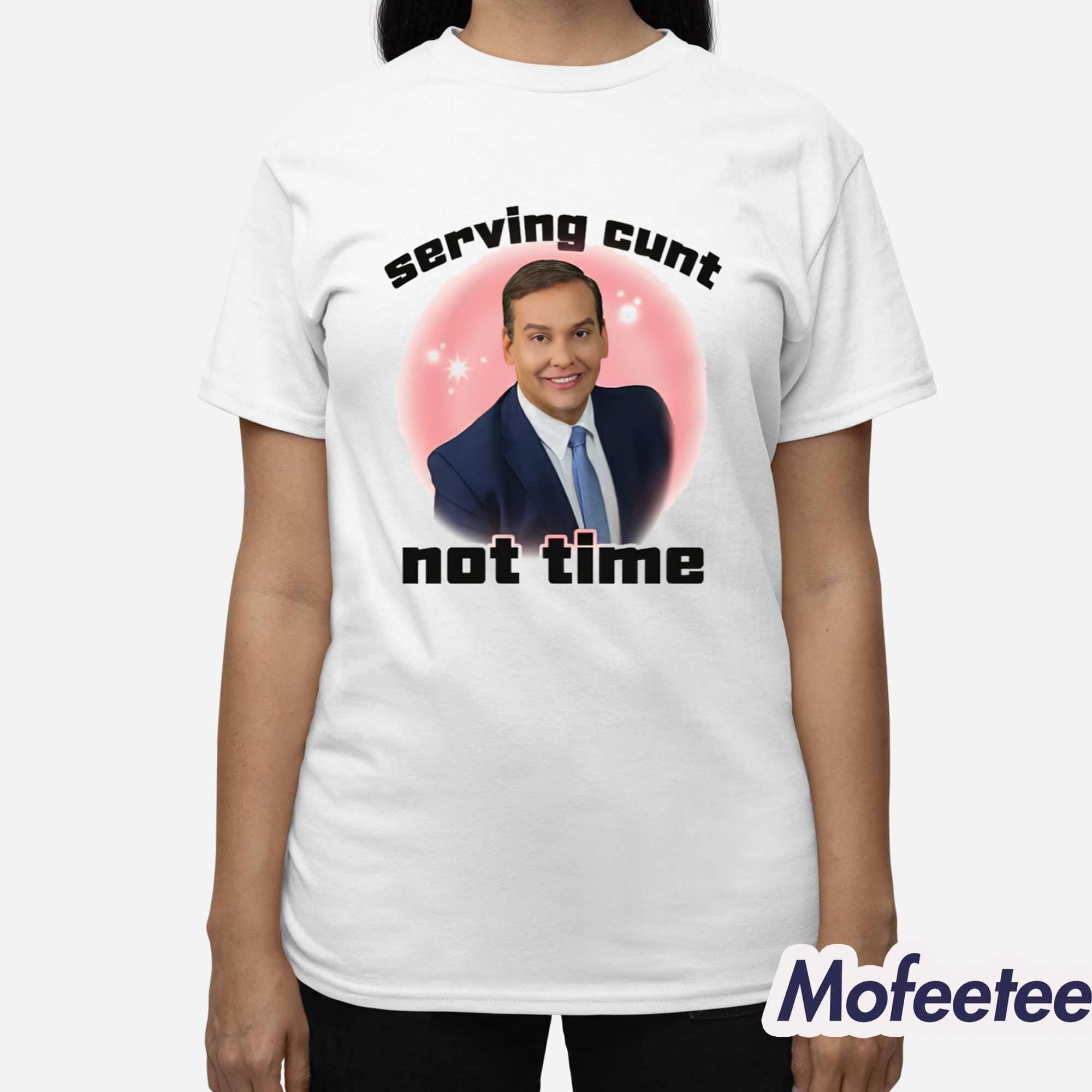 Serving Cunt Not Time Shirt Serving Cunt Not Time Shirt
