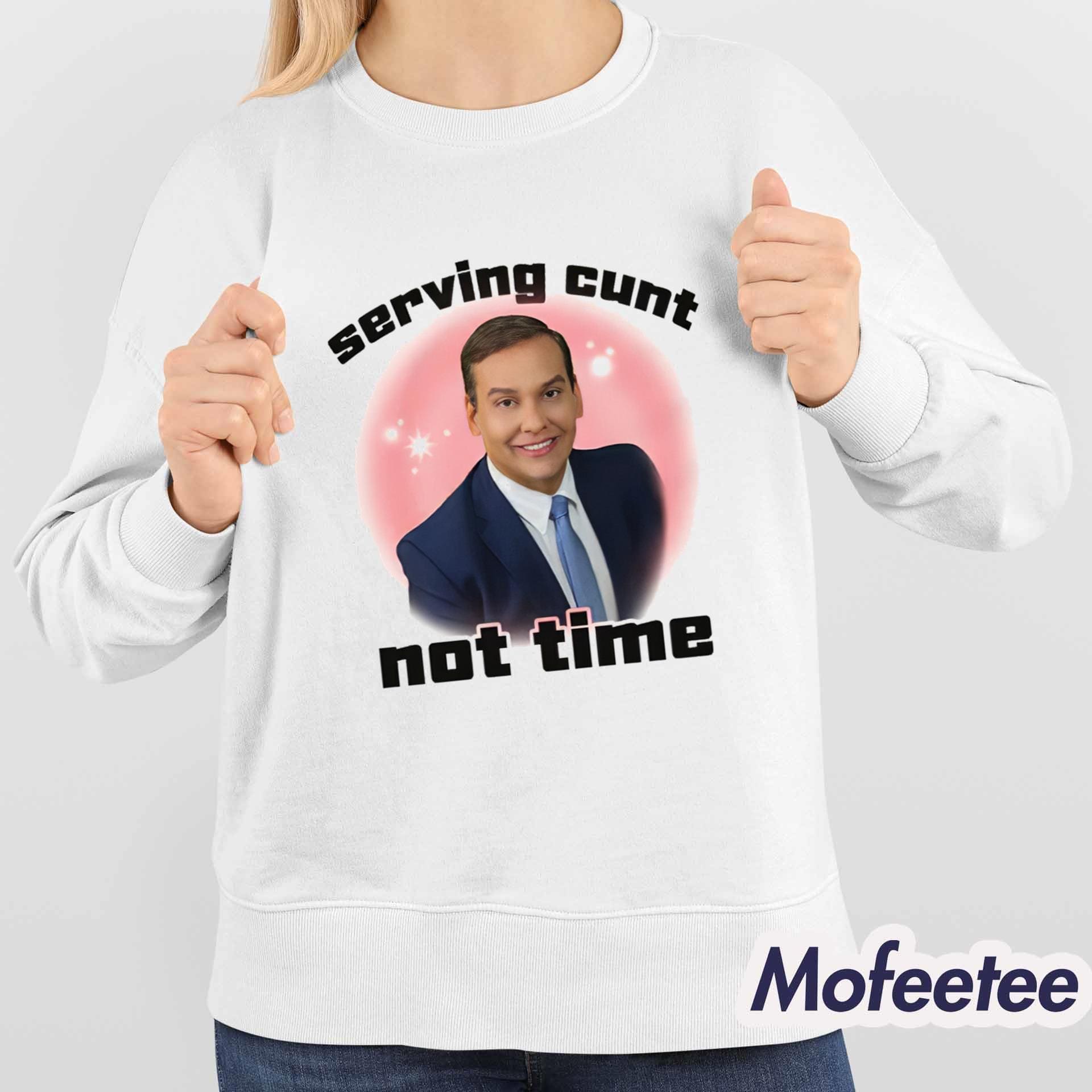 Serving Cunt Not Time Shirt Serving Cunt Not Time Shirt