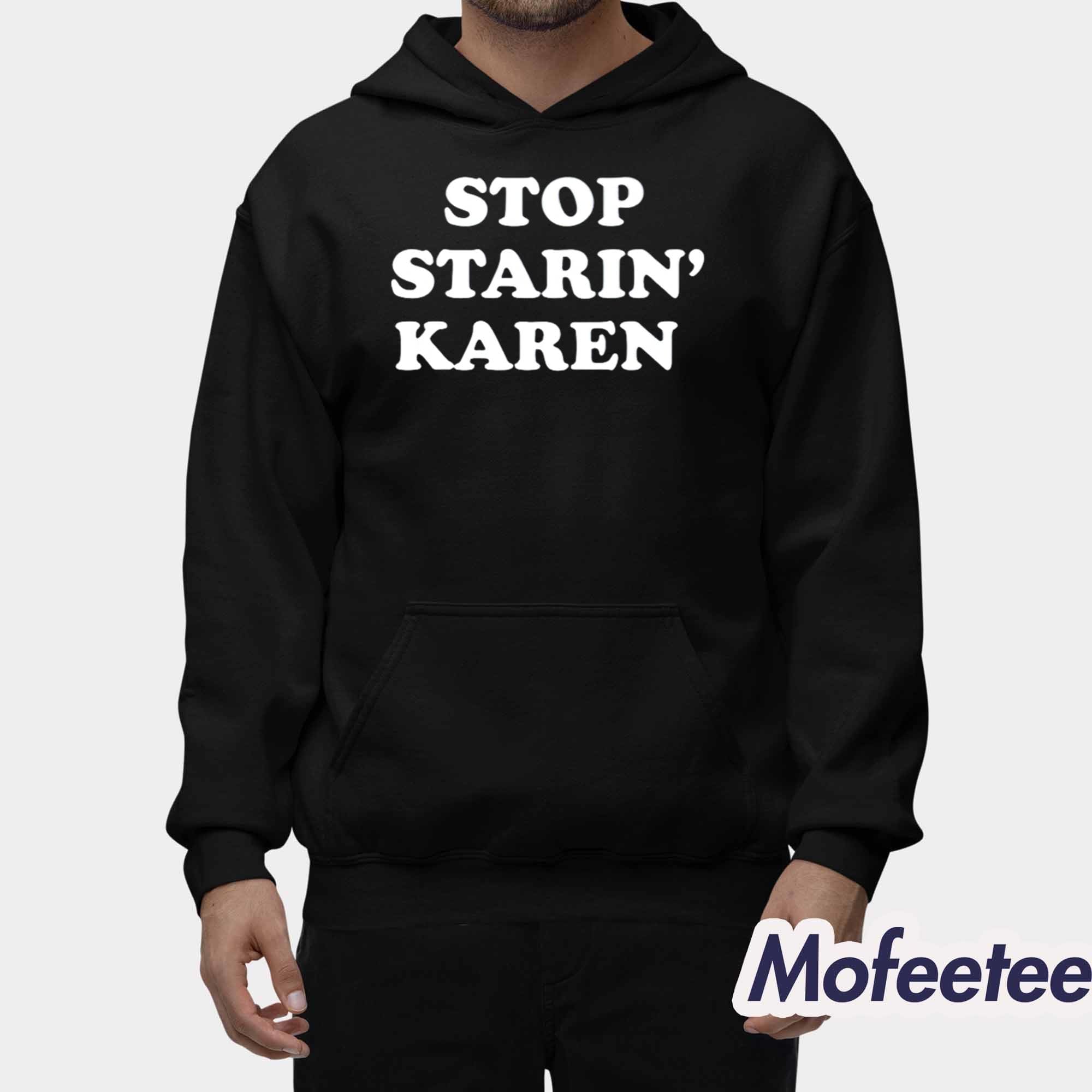 Stop Starin Karen Shirt Stop Starin Karen Shirt