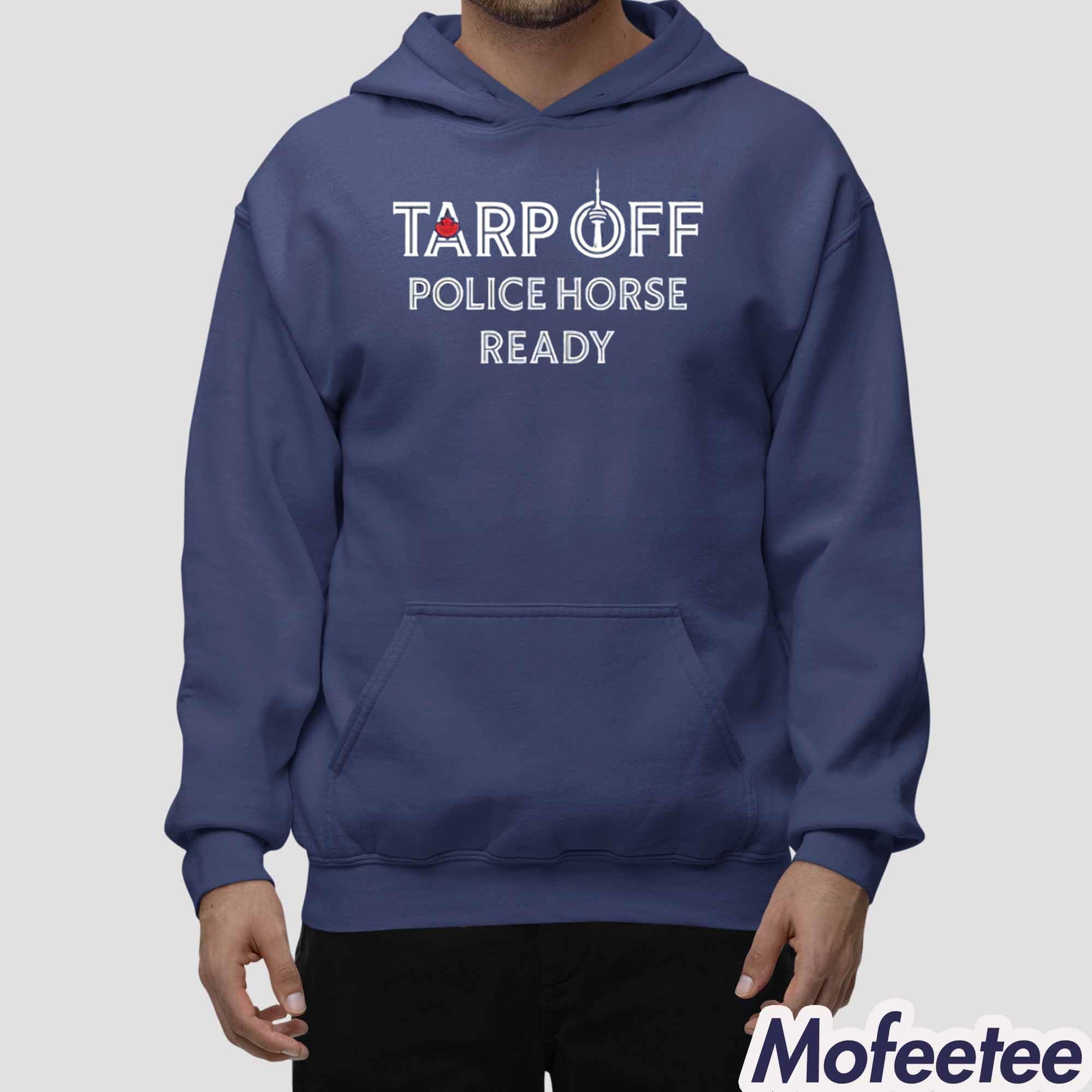 Tarp Off Police Horse Ready Shirt Tarp Off Police Horse Ready Shirt