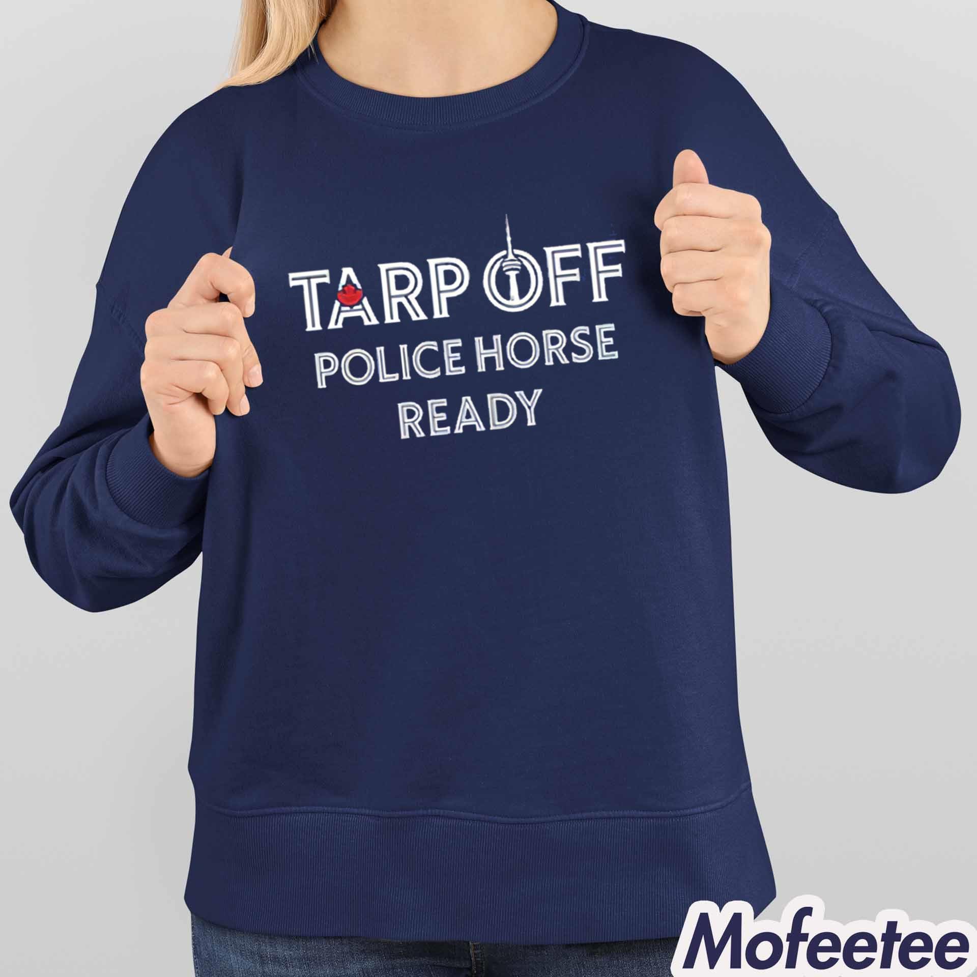 Tarp Off Police Horse Ready Shirt Tarp Off Police Horse Ready Shirt