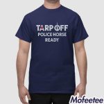 Tarp Off Police Horse Ready Shirt