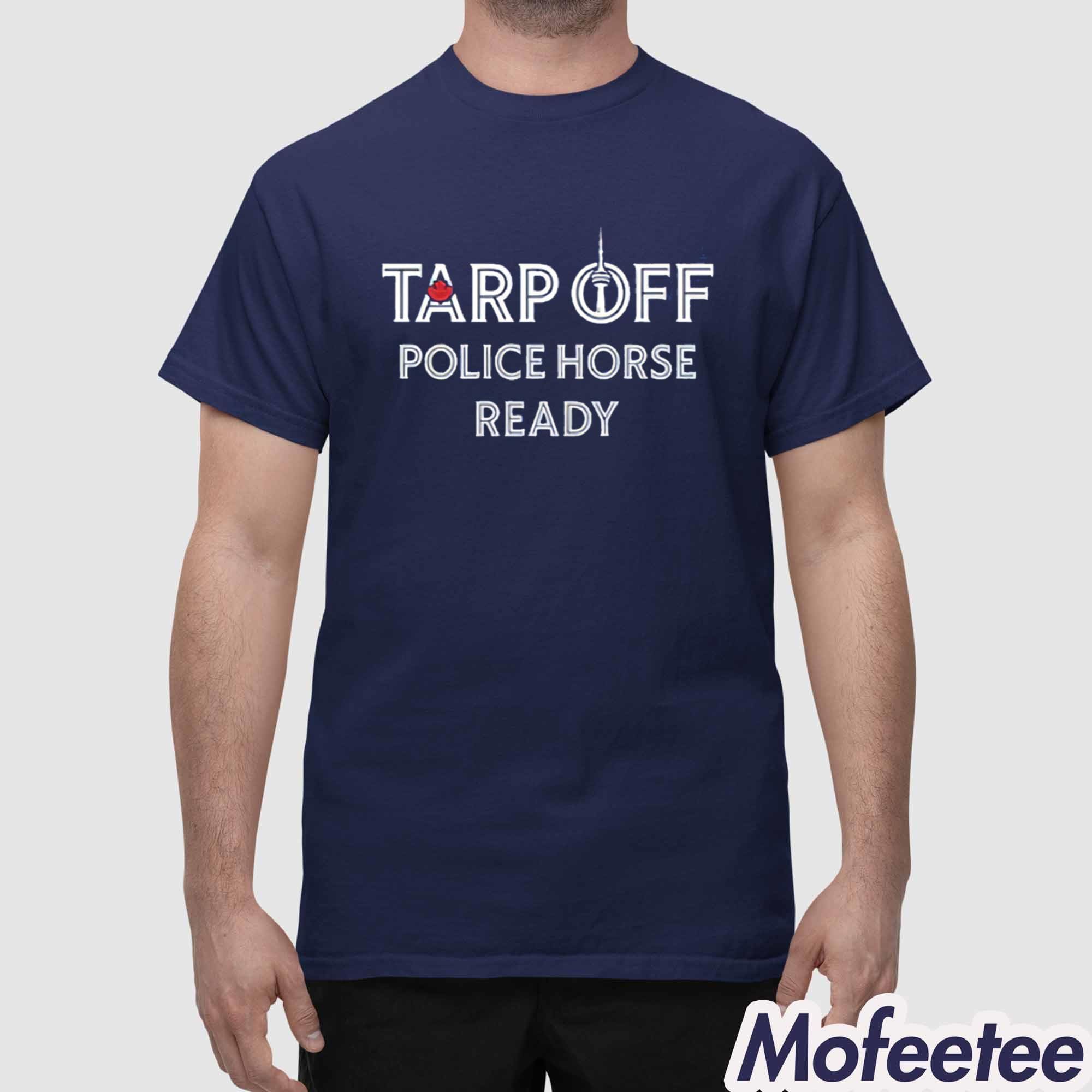 Tarp Off Police Horse Ready Shirt Tarp Off Police Horse Ready Shirt