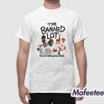 The Banned Lot You’re Killing Me Hall Shirt