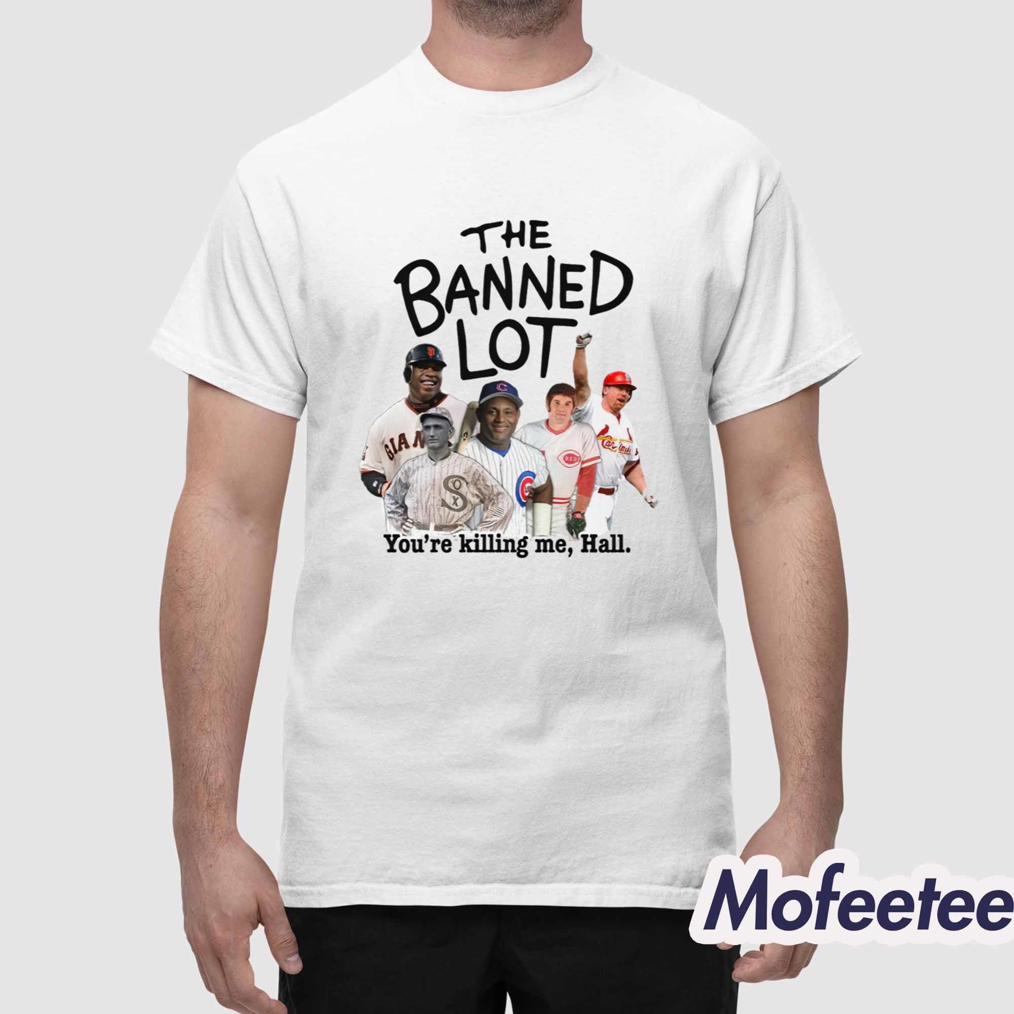 The Banned Lot You’re Killing Me Hall Shirt The Banned Lot You’re Killing Me Hall Shirt
