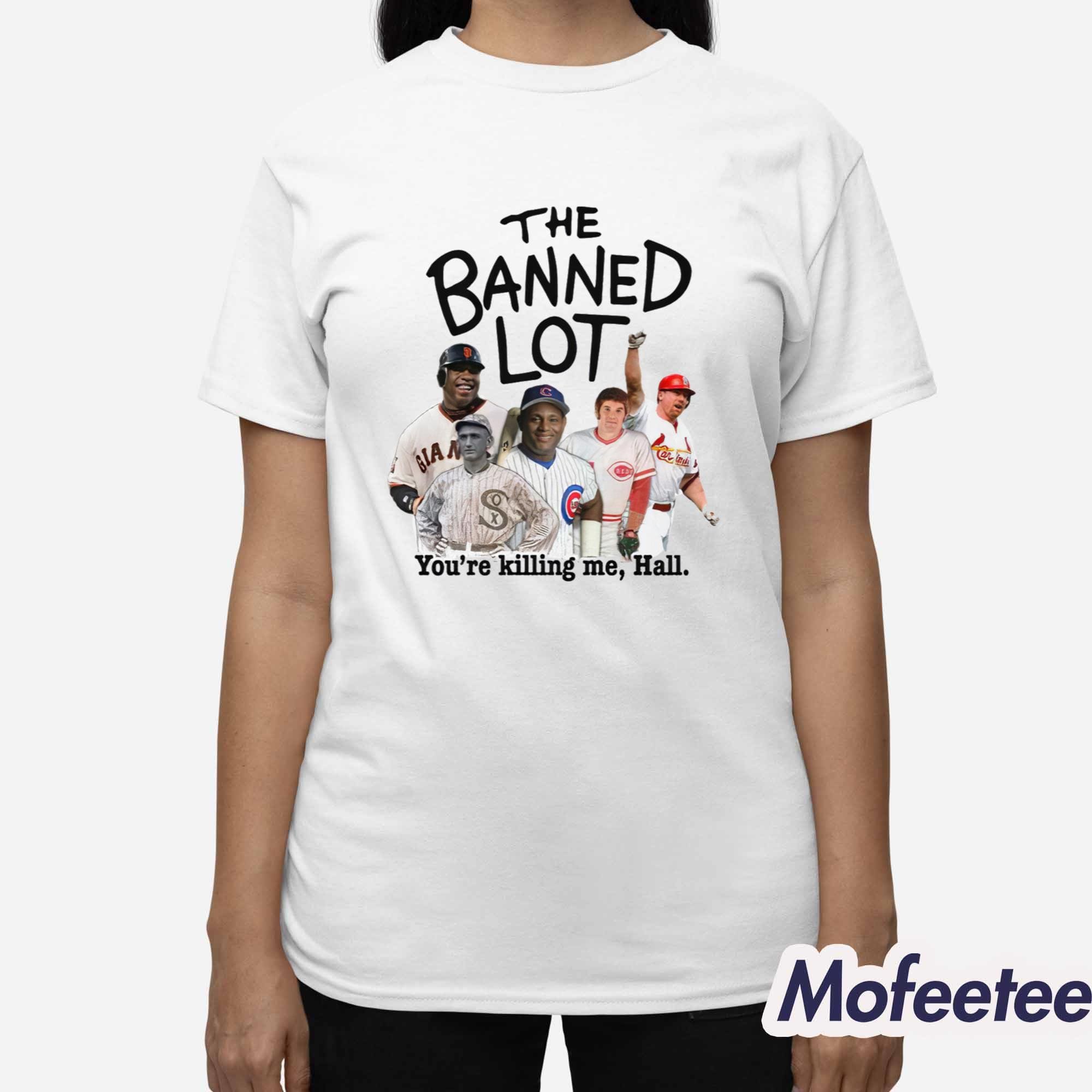 The Banned Lot You’re Killing Me Hall Shirt The Banned Lot You’re Killing Me Hall Shirt