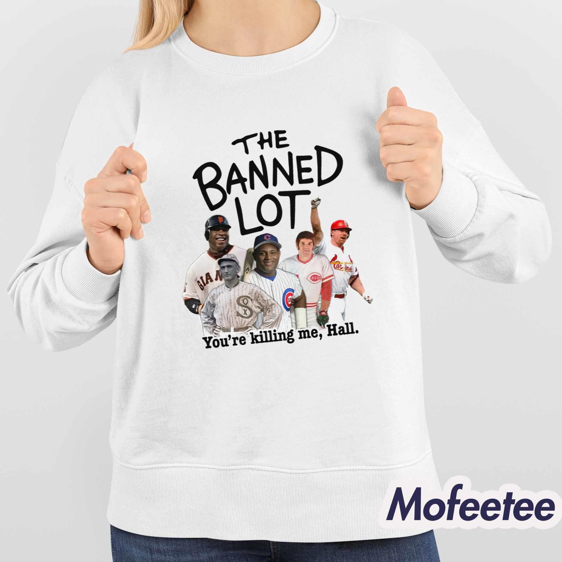 The Banned Lot You’re Killing Me Hall Shirt The Banned Lot You’re Killing Me Hall Shirt