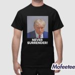 Trump Never Surrender Mugshot Shirt
