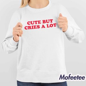 Cute But Cries A Lot Shirt 4
