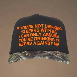 If Youre Not Drinking 13 Beers With Me Cap 2
