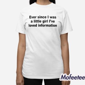 Ever Since I Was A Little Girl Ive Loved Information Shirt 3
