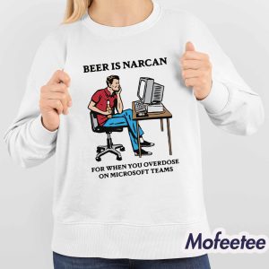 Beer Is Narcan For When You Overdose On Teams Shirt 3 Beer Is Narcan For When You Overdose On Teams Shirt 4