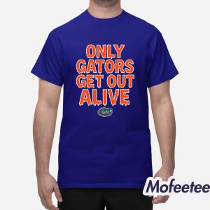 Florida Football Only Gators Get Out Alive Shirt 1