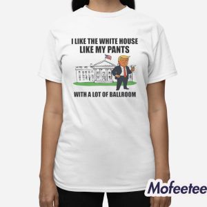 I Like The White House With My Pants Shirt 2 I Like The White House With My Pants Shirt 3
