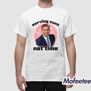 Serving Cunt Not Time Shirt 1