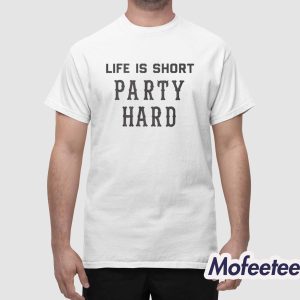 Life Is Short Party Hard Shirt 1