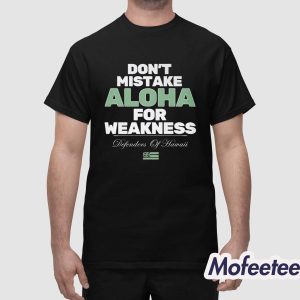 Don't Mistake Aloha For Weakness Shirt 1