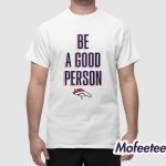 Broncos Be A Good Person Shirt