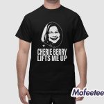 Cherie Berry Lifts Me Up Shirt