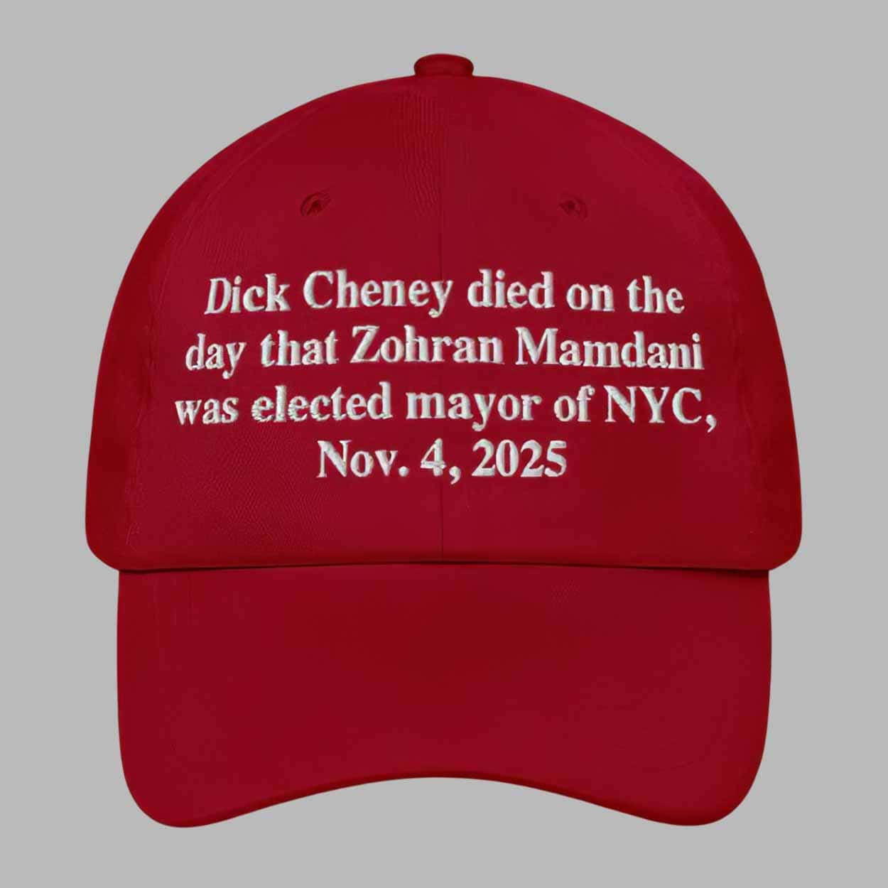 Dick Cheney Died On The Day That Zohran Mamdani Was Elected Mayor Of New York City November 4 2025 Hat Dick Cheney Died On The Day That Zohran Mamdani Was Elected Mayor Of New York City November 4 2025 Hat
