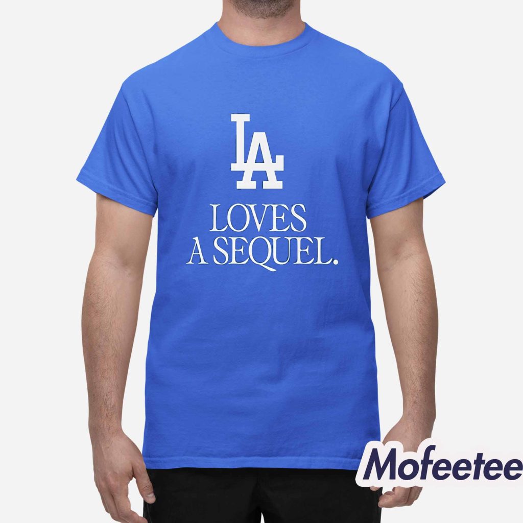 Dodgers LA Loves A Sequel Shirt 1 Dodgers LA Loves A Sequel Shirt 1