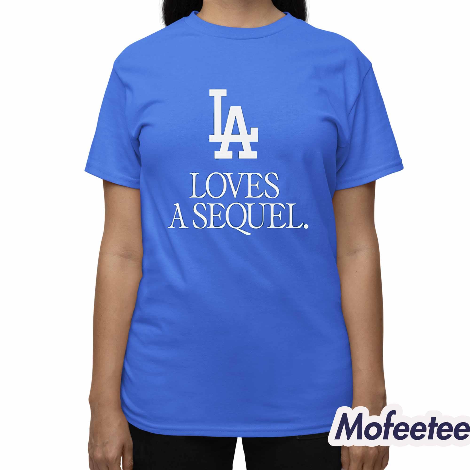 Dodgers LA Loves A Sequel Shirt Dodgers LA Loves A Sequel Shirt