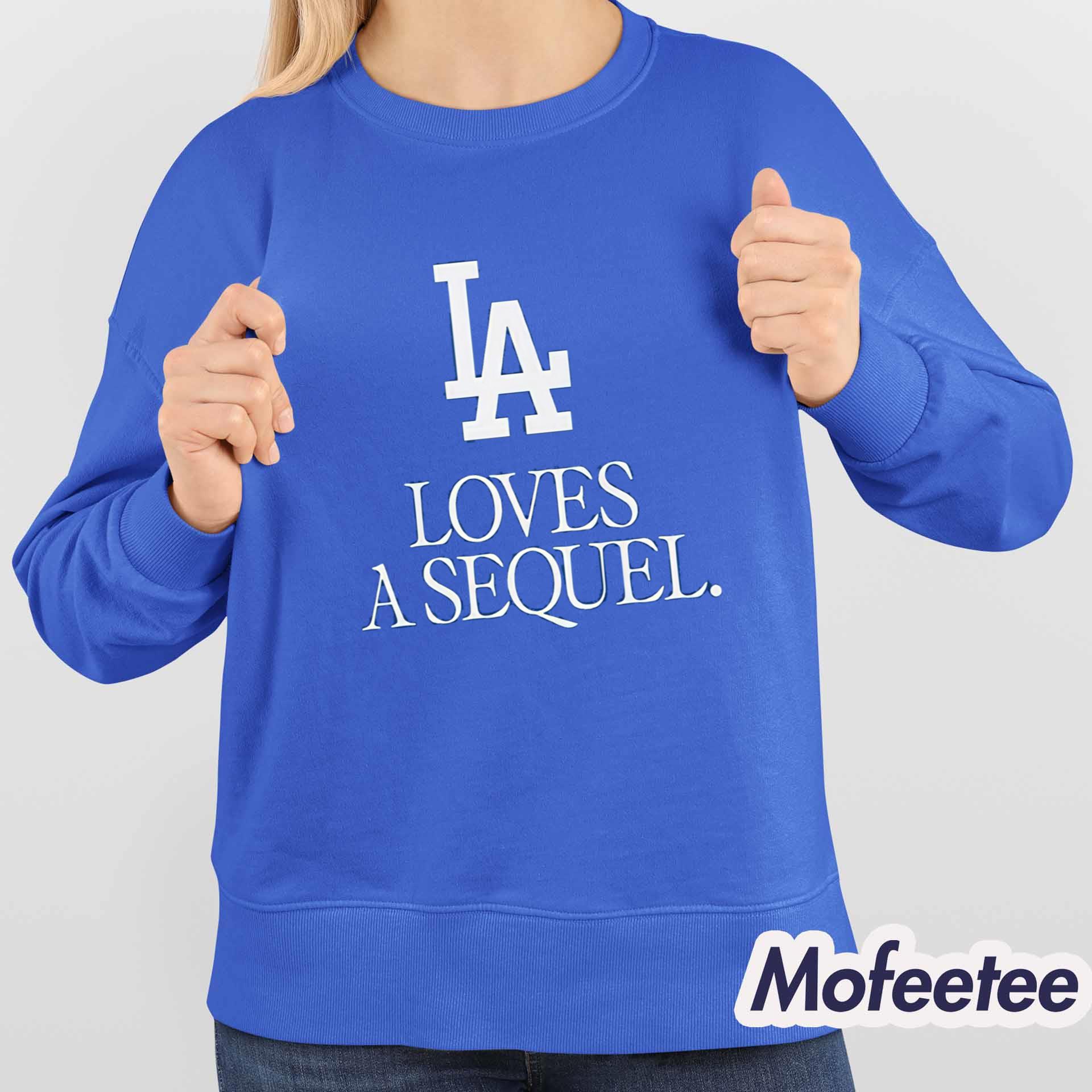 Dodgers LA Loves A Sequel Shirt Dodgers LA Loves A Sequel Shirt