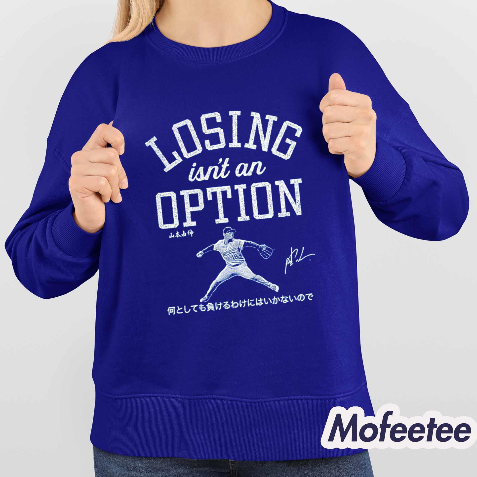 Dodgers Yoshinobu Yamamoto Losing Isn’t An Option Shirt Dodgers Yoshinobu Yamamoto Losing Isn’t An Option Shirt
