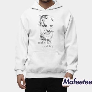 All Work And No Play Makes Jack A Dull Boy Shirt