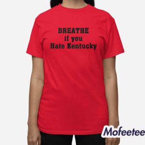 Breathe If You Hate Kentucky Shirt