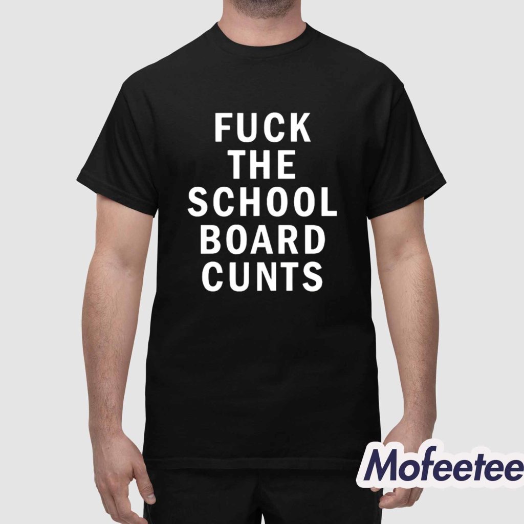 Fuck The School Board Cunts Shirt