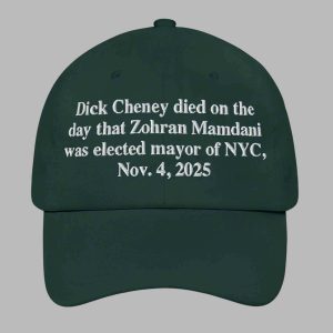 Dick Cheney Died On The Day That Zohran Mamdani Was Elected Mayor Of New York City November 4 2025 Hat 2 Dick Cheney Died On The Day That Zohran Mamdani Was Elected Mayor Of New York City November 4 2025 Hat 3