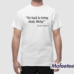 Go Back To Being Dead Becky Shirt
